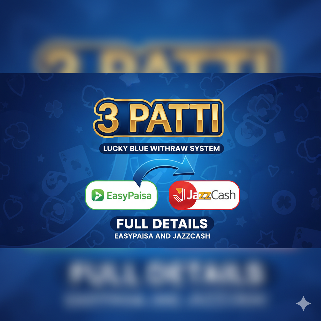3 Patti Lucky Blue Withdraw System – EasyPaisa and JazzCash Full Details