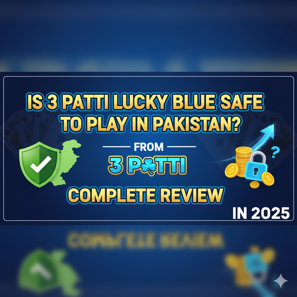 Is 3 Patti Lucky Blue Safe to Play in Pakistan. Complete Review